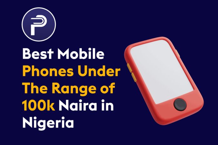 Best Mobile Phones Under The Range of 100k Naira in Nigeria