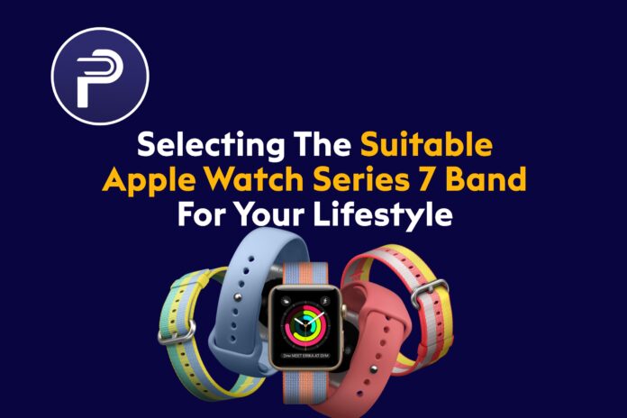 Selecting The Suitable Apple Watch Series 7 Band For Your Lifestyle