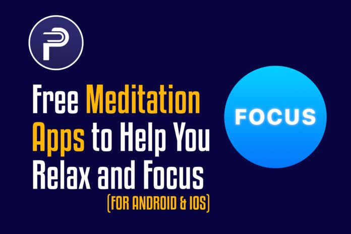 Free Meditation Apps to Help You Relax and Focus (For Android & ios)