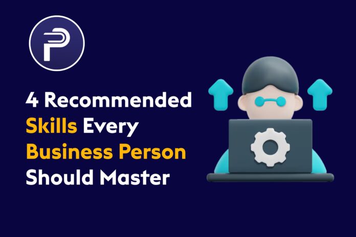 4 Recommended Skills Every Business Person Should Master