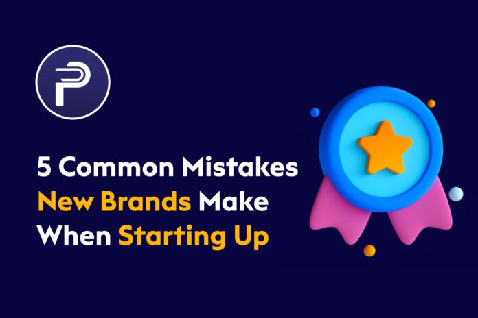 5 Common Mistakes New Brands Make When Starting Up