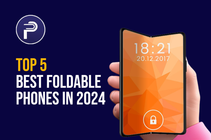 Top 5 Best Foldable Phones in 2024