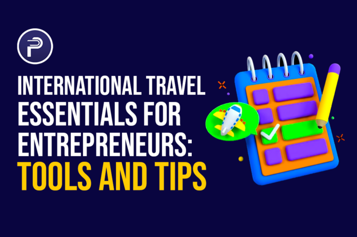 International Travel Essentials for Entrepreneurs: Tools and Tips