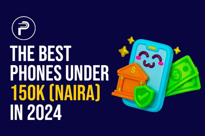 The Best Phones Under 150k (Naira) in 2024