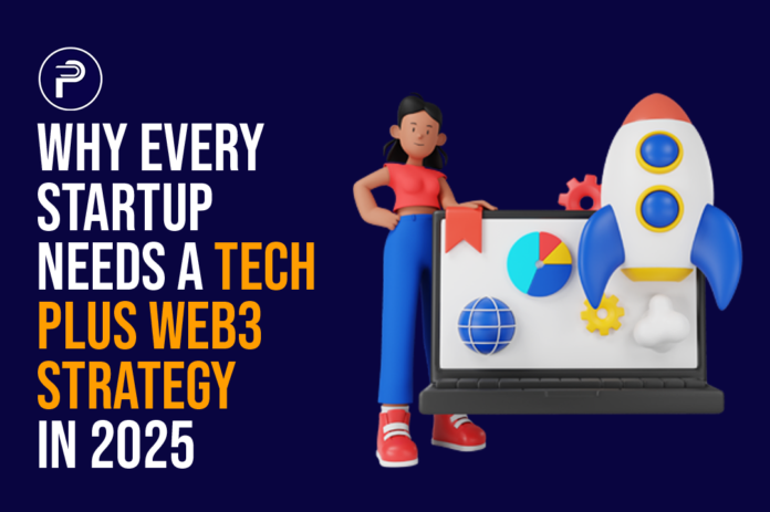 Why Every Startup Needs a Tech Plus Web3 Strategy in 2025