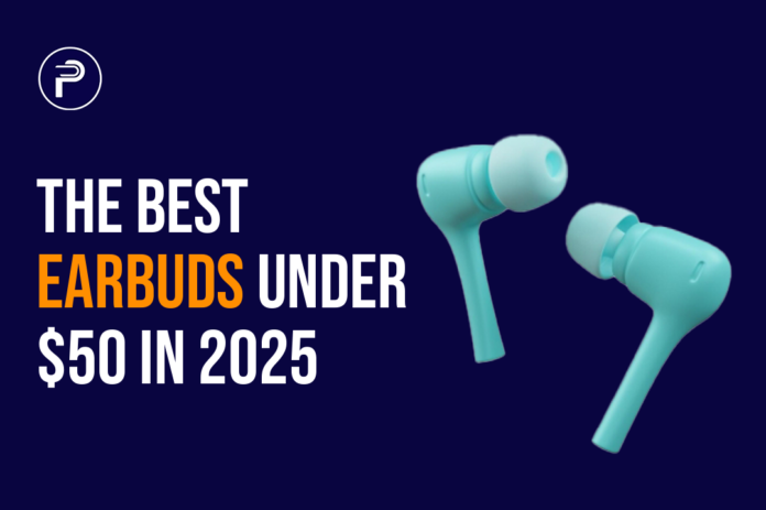 The Best Earbuds Under $50 in 2025